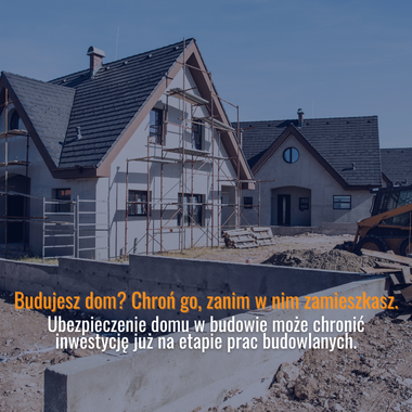 Ubezpieczenie domu w budowie